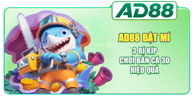 Bắn Cá 3D - Bật Mí 3 Bí Kíp Chinh Phục Mọi Ván Đấu