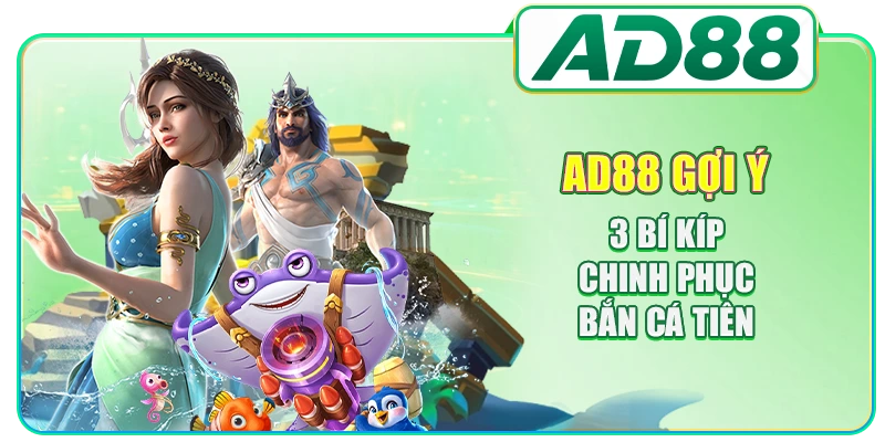 Bắn Cá Tiên AD88 - Bí Kíp Săn Mồi Dễ Dàng Cho Người Mới