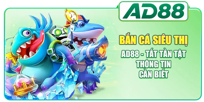 Bắn Cá AD88 - Sảnh Game Đổi Thưởng Uy Tín Số 1 Châu Á
