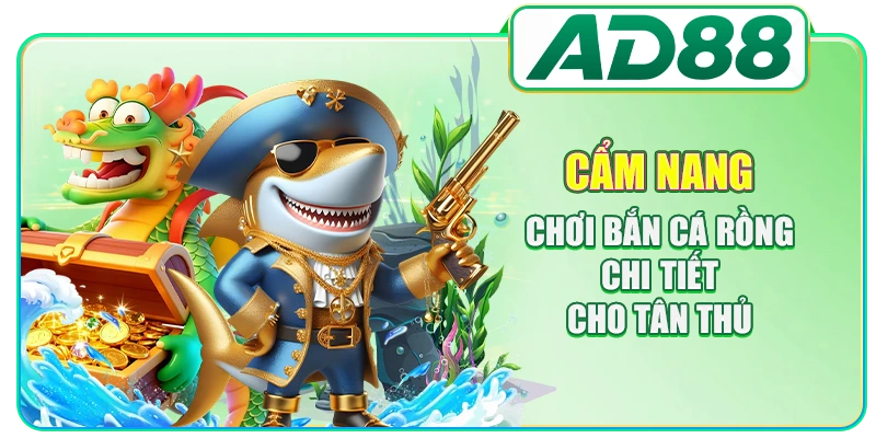 Bắn Cá Rồng AD88: Top 1 Game Săn Thưởng Ăn Khách Nhất