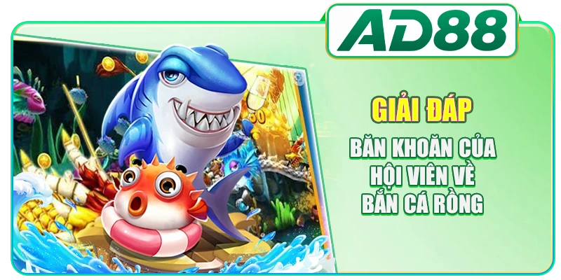Bắn Cá Rồng AD88: Top 1 Game Săn Thưởng Ăn Khách Nhất