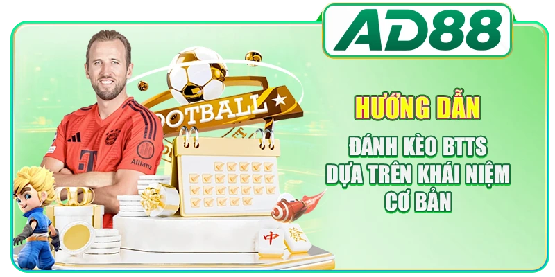 Hướng Dẫn Đánh Kèo BTTS Chuẩn Xác Tăng Tỷ Lệ Thắng Cược