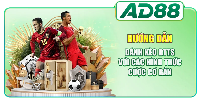 Hướng Dẫn Đánh Kèo BTTS Chuẩn Xác Tăng Tỷ Lệ Thắng Cược