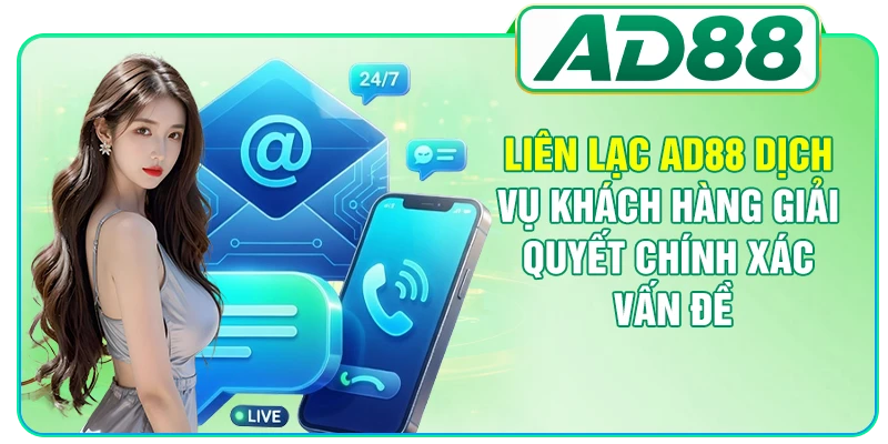 AD88 Dịch Vụ Khách Hàng - Các Kênh Hỗ Trợ Chuyên Sâu
