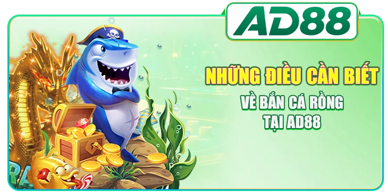 Bắn Cá Rồng AD88: Top 1 Game Săn Thưởng Ăn Khách Nhất
