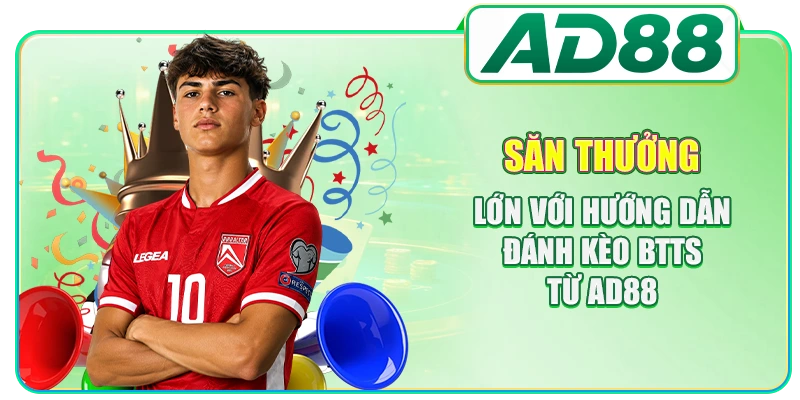Hướng Dẫn Đánh Kèo BTTS Chuẩn Xác Tăng Tỷ Lệ Thắng Cược