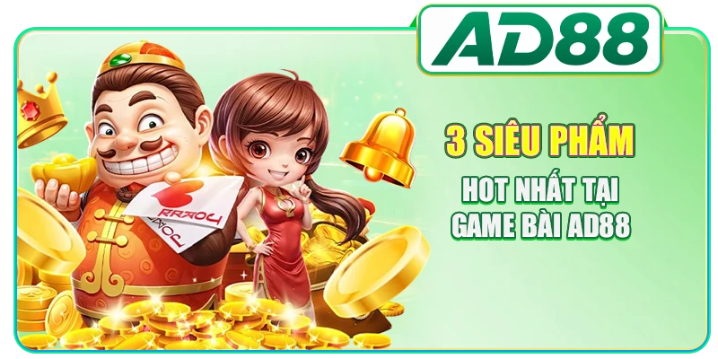 Game Bài AD88 - Chơi Dễ, Thưởng Cao Và Giao Dịch Nhanh