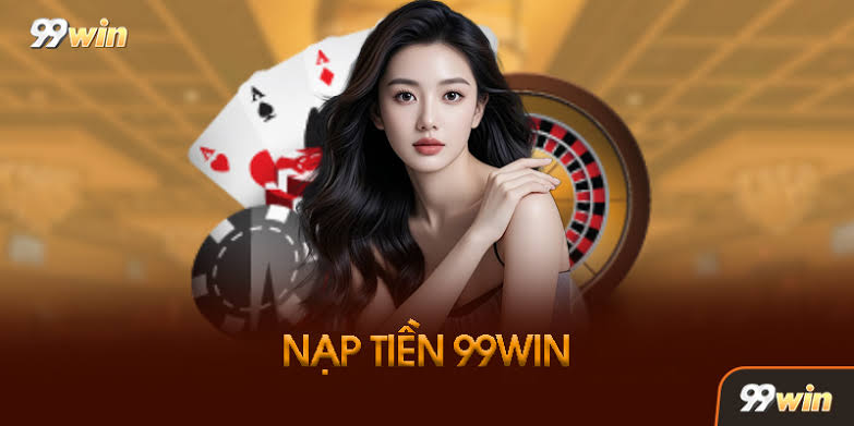 Hướng Dẫn Nạp Tiền 99WIN Nhanh Chóng, Chuẩn Xác Nhất 2026 Hướng Dẫn Nạp Tiền 99WIN Nhanh Chóng, Chuẩn Xác Nhất 2026