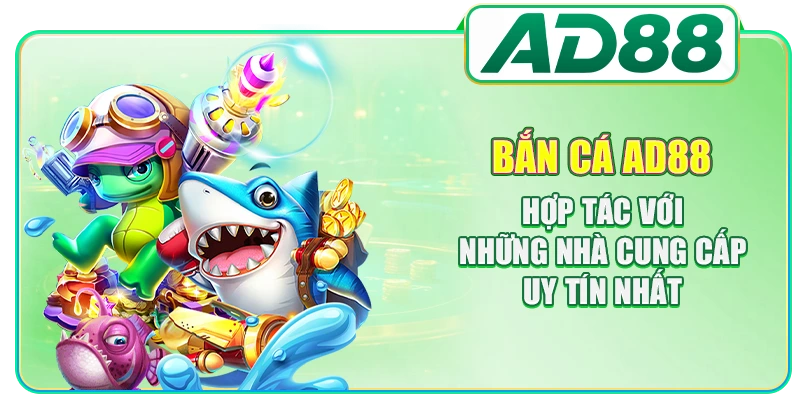 Bắn Cá AD88 - Sảnh Game Đổi Thưởng Uy Tín Số 1 Châu Á