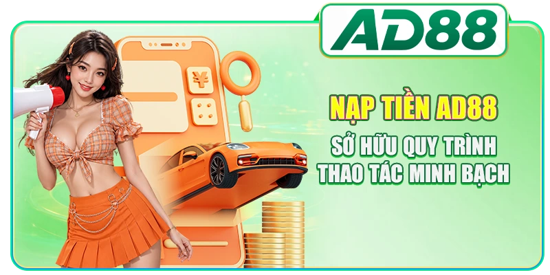 Nạp Tiền AD88 - Hướng Dẫn Thao Tác Đảm Bảo Chuẩn Xác