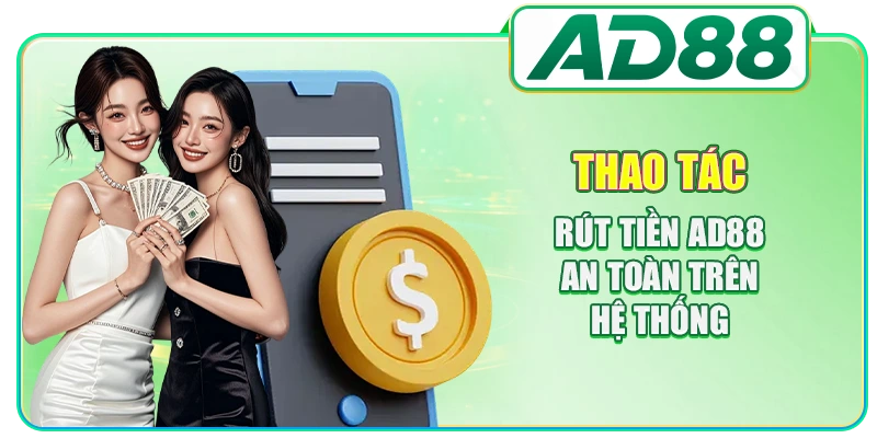 Rút Tiền AD88 - Hướng Dẫn 5 Bước Thao Tác Chuẩn Xác