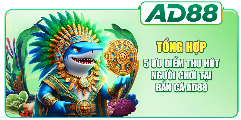 Bắn Cá AD88 - Sảnh Game Đổi Thưởng Uy Tín Số 1 Châu Á