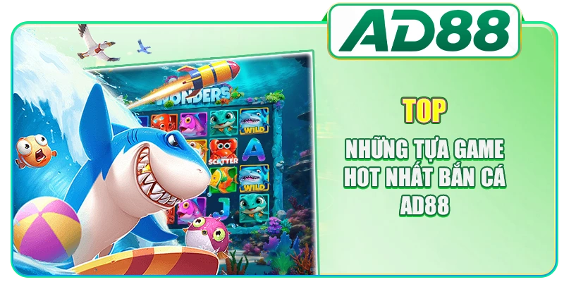 Bắn Cá AD88 - Sảnh Game Đổi Thưởng Uy Tín Số 1 Châu Á